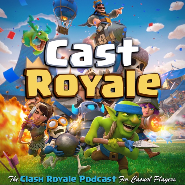 Cast Royale - The Clash Royale Podcast For Casual Players | A Bi-Weekly Radio Show on the Supercell Mobile Video Game