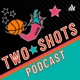 Two Shots Podcast