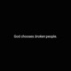 God Chooses Broken People