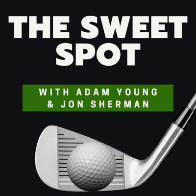 The Sweet Spot - Golf Podcast:Adam Young/Jon Sherman