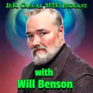 D.R. Casual MTG Podcast with Will Benson
