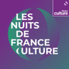 Les Nuits de France Culture - France Culture