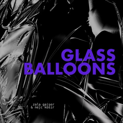 Glass Balloons:Nejc Kosir, Zala Gajser