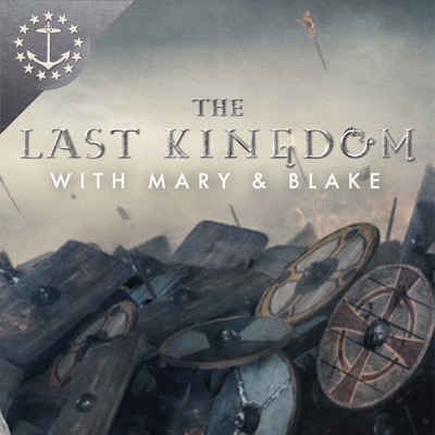 The Last Kingdom With Mary & Blake: A Podcast For The Last Kingdom The Last Kingdom With Mary & Blake: A Podcast For The Last Kingdom