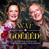 Wat Goéééd - De positieve podcast met Martien Meiland en Erica Renkema - Martien Meiland & Erica Renkema