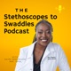 Stethoscopes to Swaddles Podcast