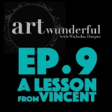 ART Wunderful Ep. 9 - A Lesson from Vincent