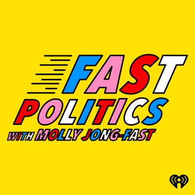 Fast Politics with Molly Jong-Fast:iHeartPodcasts