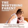 The Nurturing Parent, Respectful Parenting, Connected Parenting, Gentle Parenting, Toddlers, Overwhelmed Mom, Patience - Lisa Sigurgeirson Parenting Coach E.C.E. & Sareena Merino Mom of Two