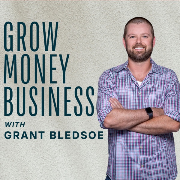 Grow Money Business with Grant Bledsoe