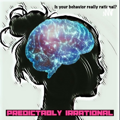 Predictably Irrational: Our Effort to Understand Human Behavior Predictably Irrational: Our Effort to Understand Human Behavior