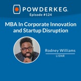 #124:  MBA In Corporate Innovation and Startup Disruption with LISNR Founder Rodney Williams