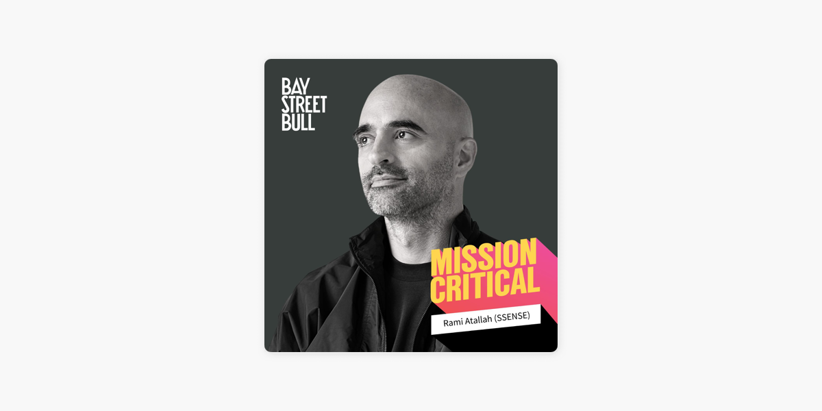 Mission Critical: Rami Atallah (CEO, SSENSE): How to Influence Culture  Using Technology on Apple Podcasts