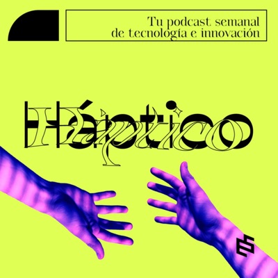 Háptico - Tu podcast semanal de innovación y tecnología:Horacio Picón