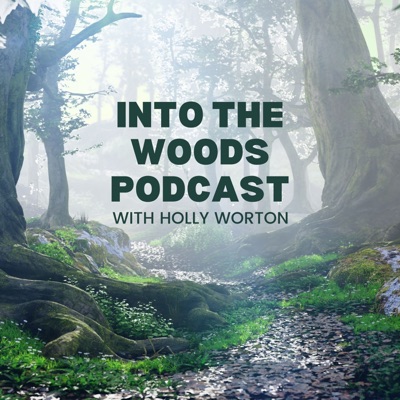 Into the Woods with Holly Worton Into the Woods with Holly Worton
