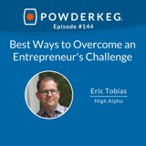 #144: Best Ways to Overcome an Entrepreneur's Challenge With Eric Tobias of High Alpha