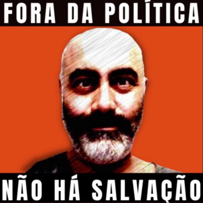 Fora da Política Não há Salvação Fora da Política Não há Salvação