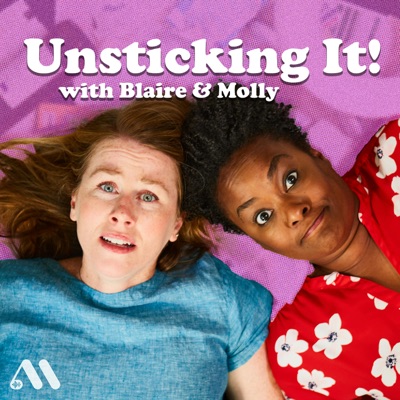 Unsticking It! with Blaire & Molly Unsticking It! with Blaire & Molly