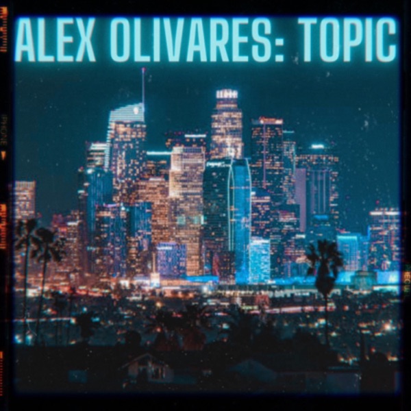 Alex Olivares: Topic