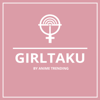 Girltaku Podcast by Anime Trending - Anime Trending