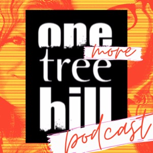 Getting Mouthy: ONE more TREE HILL podcast