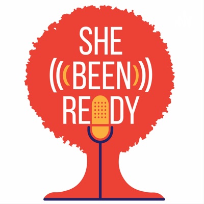 She Been Ready! The Podcast