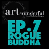 Art Wunderful Ep. 7 - Rogue Buddha