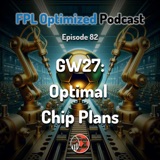 Episode 82. GW27: Optimal Chip Plans