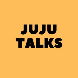 JuJu Talks