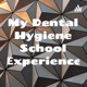 My Dental Hygiene School Experience 