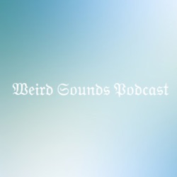 Weird Sounds Podcast