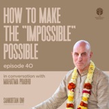 Ep40-  How To Make The Impossible Possible With Mahatma Prabhu