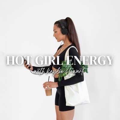 Hot Girl Energy Podcast:Kaylie Stewart