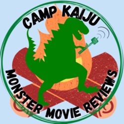 Camp Kaiju: Monster Movie Podcast 