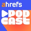 Ahrefs Podcast