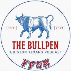 The Bullpen: A Houston Texans Podcast 