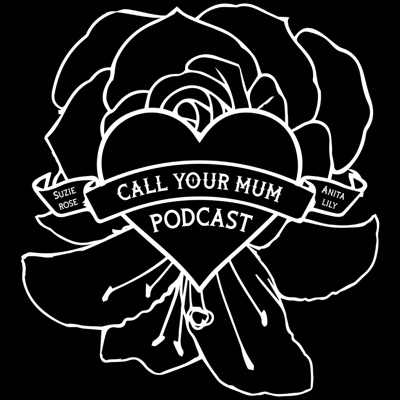Call Your Mum Podcast:Anita Lily and Suzie Rose