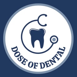 The Dose of Dental Podcast