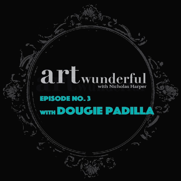 Art Wunderful Ep. 3 - Conversation with Dougie Padilla photo