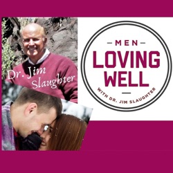 Men Loving Well with Dr. Jim Slaughter