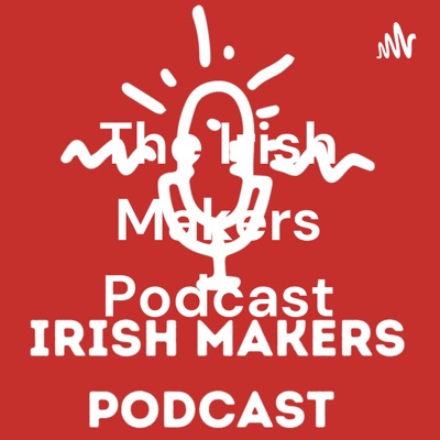 The Irish Makers Podcast