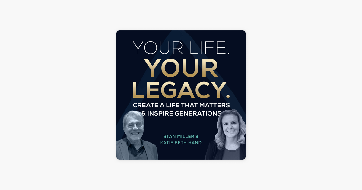 Your Life Your Legacy on Apple Podcasts