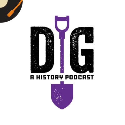 Dig: A History Podcast:Recorded History Podcast Network