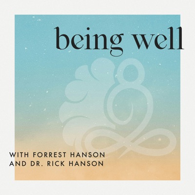 Being Well with Forrest Hanson and Dr. Rick Hanson