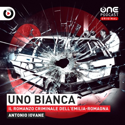 Uno bianca - Il romanzo criminale dell’Emilia-Romagna:OnePodcast