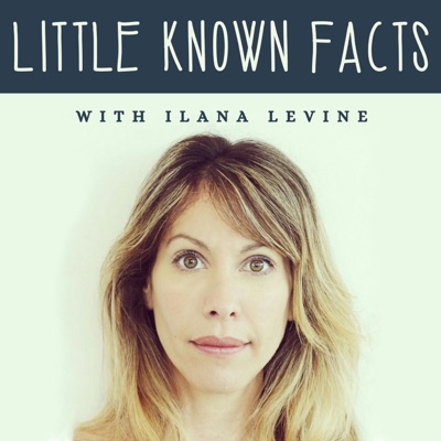 Little Known Facts with Ilana Levine:Hosted by actress Ilana Levine