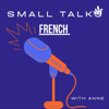 Small talks - French with Anne - Anne Bernat