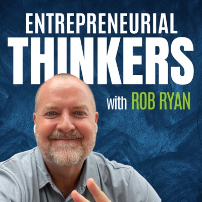 Entrepreneurial Thinkers with Rob Ryan