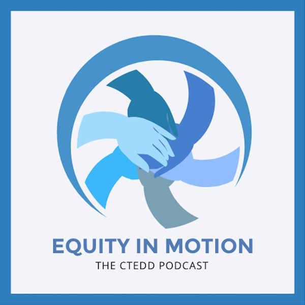 Equity in Motion - The CTEDD Podcast