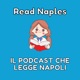 Read Naples - Il Podcast che legge Napoli